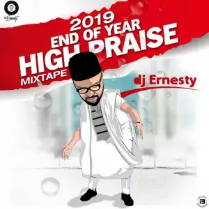 DJ Ernesty - 2019 End Of Year High Praise Mixtape